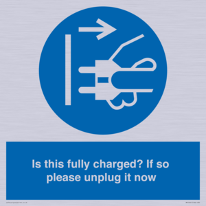 Is this fully charged? If so please unplug it now